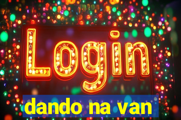 dando na van